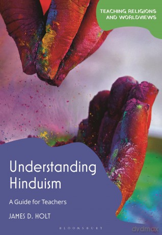 Understanding Hinduism: A Guide for Teachers (Teaching Religions and Worldviews) - James D. Holt [KSIĄŻKA]