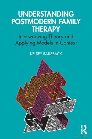 Understanding Postmodern Family Therapy: Interweaving Theory and Applying Models in Context - Kelsey Railsback [KSIĄŻKA]