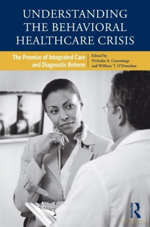 Understanding the Behavioral Healthcare Crisis: The Promise of Integrated Care and Diagnostic Reform - Nicholas A. Cummings [KSIĄŻKA]