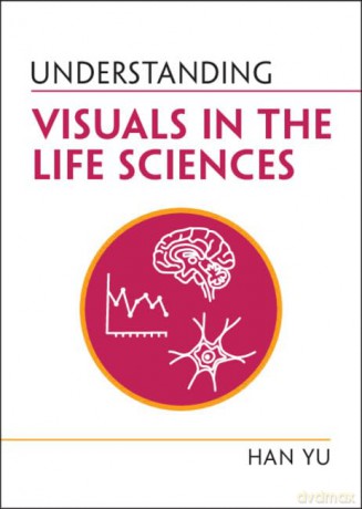 Understanding Visuals in the Life Sciences (Understanding Life) - Han Yu [KSIĄŻKA]