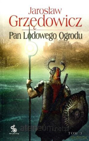 Pan Lodowego Ogrodu Tom 3 - Jarosław Grzędowicz [KSĄŻKA]