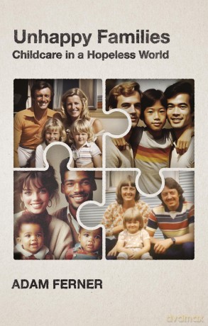 Unhappy Families: Childcare in a Hopeless World - Adam Ferner [KSIĄŻKA]
