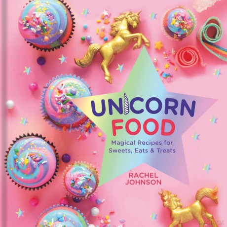 Unicorn Food: Magical Recipes for Sweets, Eats and Treats - Rachel Johnson [KSIĄŻKA]