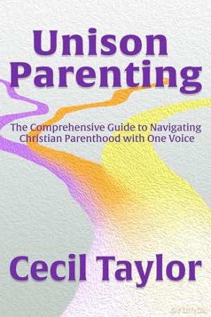 Unison Parenting: The Comprehensive Guide to Navigating Christian Parenthood with One Voice - Cecil Taylor [KSIĄŻKA]