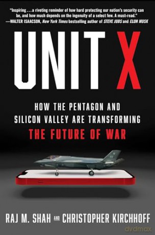 Unit X: How the Pentagon and Silicon Valley Are Transforming the Future of War - Raj M. Shah [KSIĄŻKA]