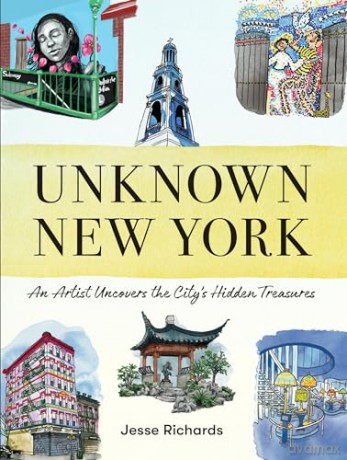 Unknown New York: An Artist Uncovers the City's Hidden Treasures - Jesse Richards [KSIĄŻKA]
