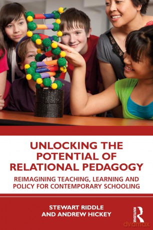 Unlocking the Potential of Relational Pedagogy: Reimagining Teaching, Learning and Policy for Contemporary Schooling - Stewart Riddle [KSIĄŻKA]