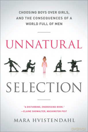 Unnatural Selection: Choosing Boys Over Girls, and the Consequences of a World Full of Men - Mara Hvistendahl [KSIĄŻKA]
