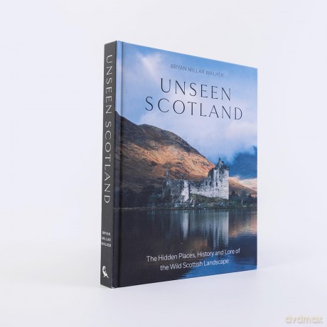 Unseen Scotland: The Hidden Places, History and Lore of the Wild Scottish Landscape - Bryan Millar Walker [KSIĄŻKA]