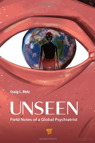 Unseen: Field Notes of a Global Psychiatrist - Craig L. Katz [KSIĄŻKA]