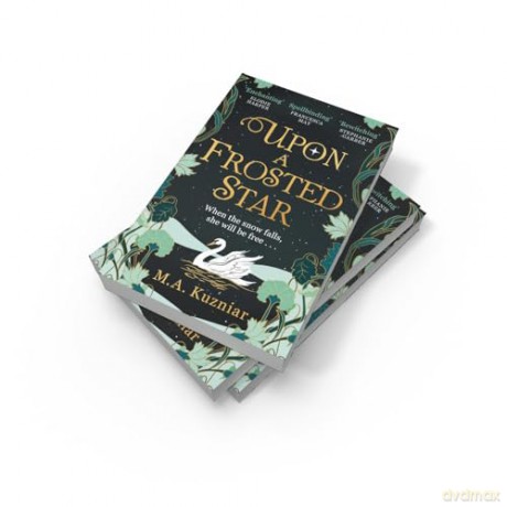 Upon a Frosted Star: A spellbinding fantasy romance fairy-tale re-imagining of Swan Lake from the best-selling author of Midnight in Everwood to curl up with in winter 2024 - M.A. Kuzniar [KSIĄŻKA]