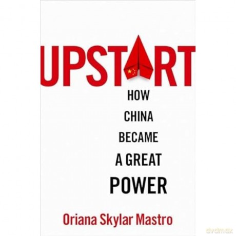 Upstart: How China Became a Great Power - Oriana Skylar Mastro [KSIĄŻKA]