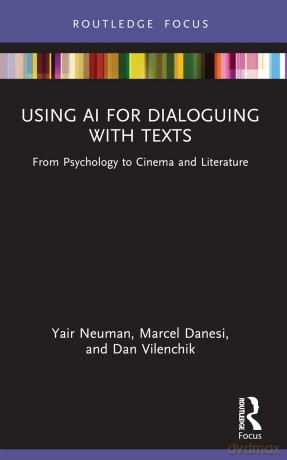 Using AI for Dialoguing with Texts: From Psychology to Cinema and Literature (Routledge Focus on Linguistics) - Yair Neuman [KSIĄŻKA]