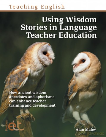 Using Wisdom Stories in Language Teacher Education: How ancient wisdom, anecdotes and aphorisms can enhance teacher training and development - Alan Maley [KSIĄŻKA]