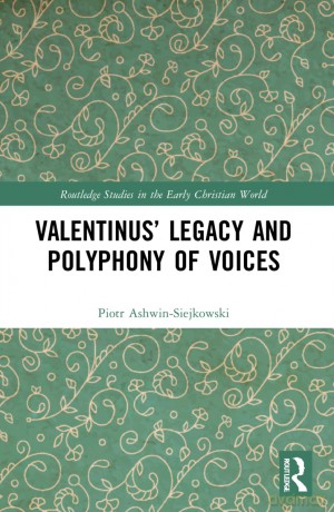 Valentinus' Legacy and Polyphony of Voices (Routledge Studies in the Early Christian World) - Piotr Ashwin-Siejkowski [KSIĄŻKA]