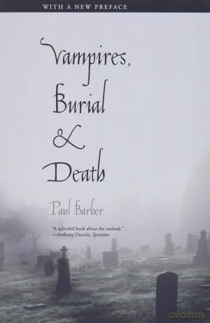 Vampires, Burial, and Death: Folklore and Reality (With a New Introduction): Folklore and Reality; With a New Preface - Paul Barber [KSIĄŻKA]