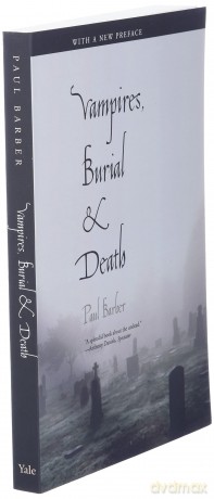 Vampires, Burial, and Death: Folklore and Reality (With a New Introduction): Folklore and Reality; With a New Preface - Paul Barber [KSIĄŻKA]