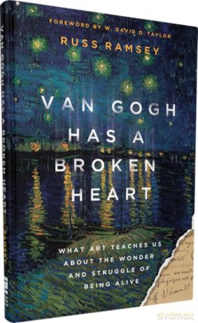 Van Gogh Has a Broken Heart: What Art Teaches Us About the Wonder and Struggle of Being Alive - Russ Ramsey [KSIĄŻKA]