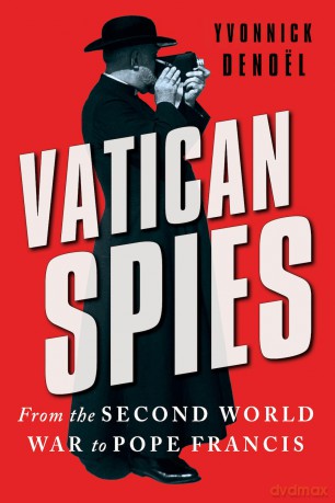 Vatican Spies: From the Second World War to Pope Francis - Yvonnick Denoël [KSIĄŻKA]