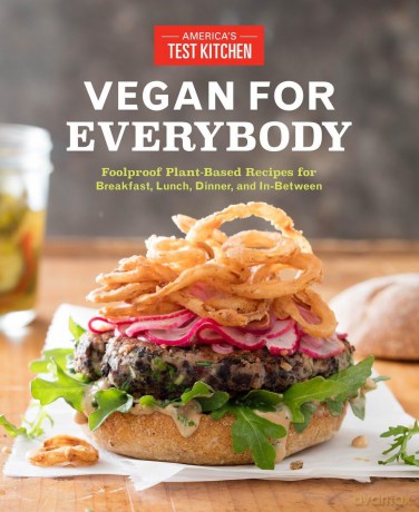 Vegan for Everybody: Foolproof Plant-Based Recipes for Breakfast, Lunch, Dinner, and in-Between - America's Test Kitchen [KSIĄŻKA]