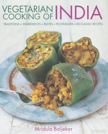 Vegetarian Cooking of India: Traditions, Ingredients, Tastes, Techniques, 80 Classic Recipes - Mridula Baljekar [KSIĄŻKA]