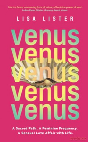 Venus: A Sacred Path. A Feminine Frequency. A Sensual Love Affair with Life. [KSIĄŻKA]