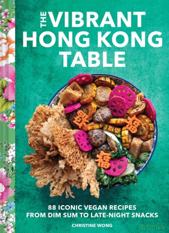 Vibrant Hong Kong Table: 88 Iconic Vegan Recipes from Dim Sum to Late-Night Snacks - Christine Wong [KSIĄŻKA]