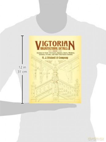 Victorian Architectural Details: Designs for Over 700 Stairs, Mantels, Doors, Windows, Cornices, Porches, and Other Decorative Elements (Dover Architecture) - A J Bicknell [KSIĄŻKA]