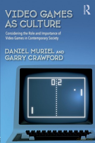 Video Games as Culture: Considering the Role and Importance of Video Games in Contemporary Society (Routledge Advances in Sociology) - Daniel Muriel [KSIĄŻKA]