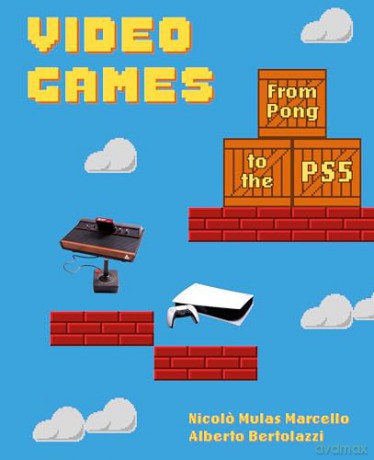 Video Games: A Retro-Spective: From Pong to the PS5 - Nicolo Mulas Marcello [KSIĄŻKA]