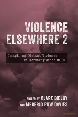 Violence Elsewhere 2: Imagining Distant Violence in Germany since 2001: 245 (Studies in German Literature Linguistics and Culture) - Dr Clare Bielby [KSIĄŻKA]