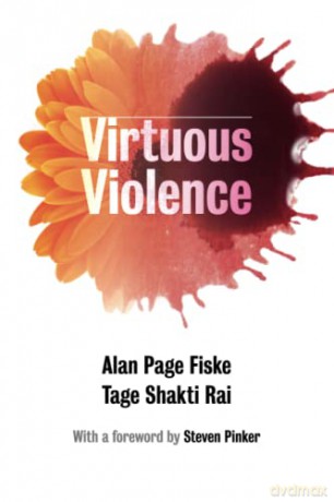 Virtuous Violence: Hurting and Killing to Create, Sustain, End, and Honor Social Relationships - Alan Page Fiske [KSIĄŻKA]