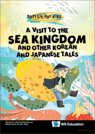 Visit To The Sea Kingdom, A: And Other Korean And Japanese Tales: 16 (Pop! Lit For Kids) - Margerie Maria Kahlenberg [KSIĄŻKA]