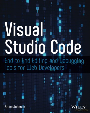 Visual Studio Code: End-to-End Editing and Debugging Tools for Web Developers - Bruce Johnson [KSIĄŻKA]