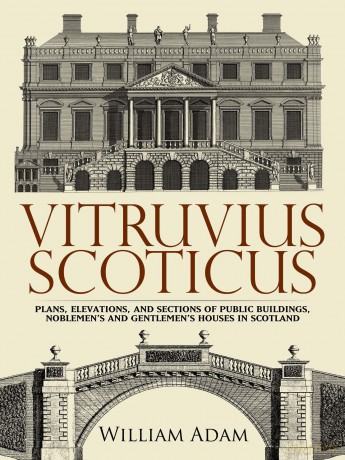 Vitruvius Scoticus: Plans, Elevations, and Sections of Public Buildings, Noblemen's and Gentlemen's Houses in Scotland (Dover Architecture) - William Adam [KSIĄŻKA]