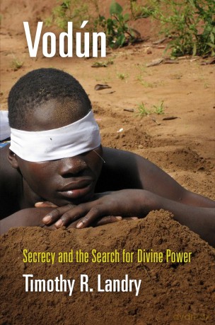Vodún: Secrecy and the Search for Divine Power (Contemporary Ethnography) - Timothy R. Landry [KSIĄŻKA]
