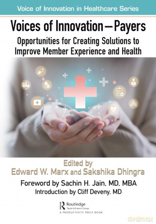 Voices of Innovation - Payers: Opportunities for Creating Solutions to Improve Member Experience and Health - Edward W. Marx [KSIĄŻKA]