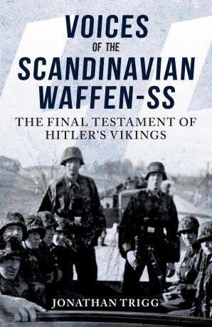 Voices of the Scandinavian Waffen-SS: The Final Testament of Hitler's Vikings - Jonathan Trigg [KSIĄŻKA]