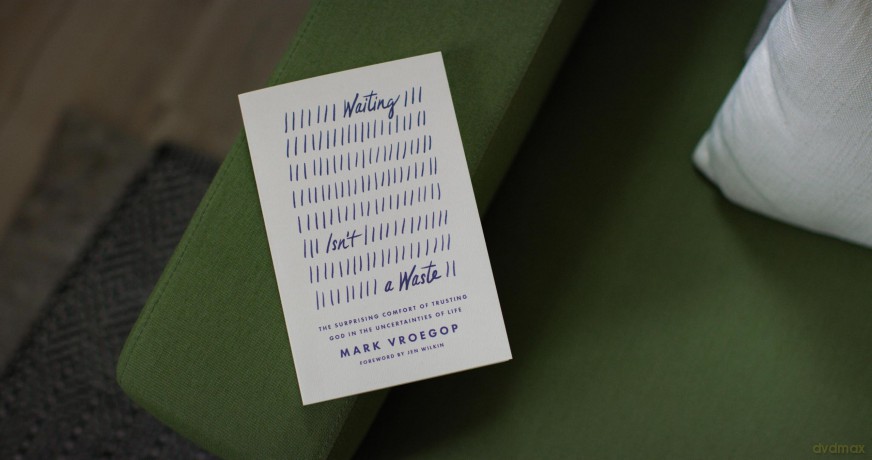 Waiting Isn't a Waste: The Surprising Comfort of Trusting God in the Uncertainties of Life - Mark Vroegop [KSIĄŻKA]