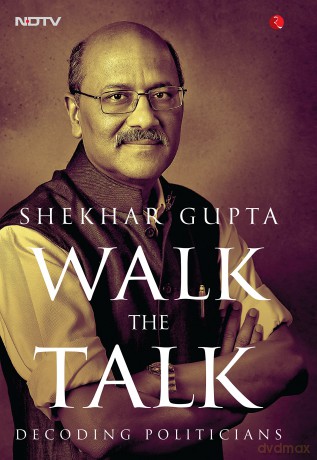 WALK THE TALK: Decoding Politicians - Shekhar Gupta [KSIĄŻKA]