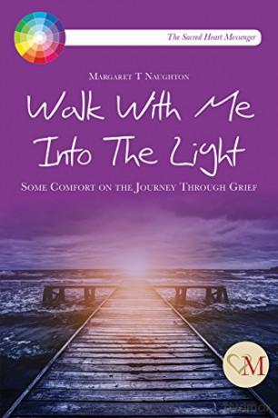 Walk with Me into the Light: Some Comfort on the Journey Through Grief - Margaret Therese Naughton [KSIĄŻKA]