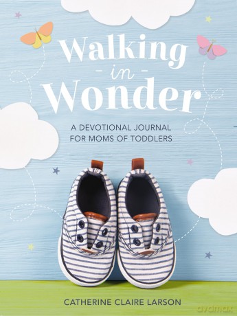 Walking in Wonder: A Devotional Journal for Moms of Toddlers - Catherine Claire Larson [KSIĄŻKA]