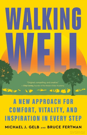 Walking Well: A New Approach for Comfort, Vitality, and Inspiration in Every Step - Michael J. Gelb [KSIĄŻKA]