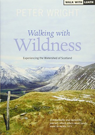 Walking with Wildness: Experiencing the Watershed of Scotland (Ribbon of Wildness) - Peter Wright [KSIĄŻKA]