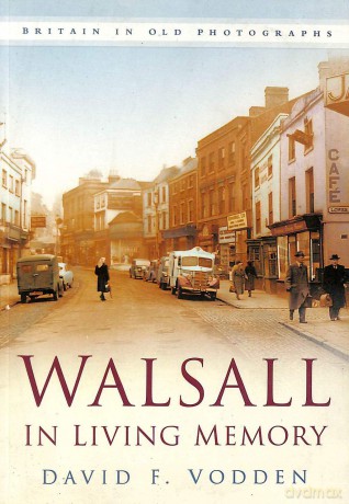 Walsall In Living Memory (Britain in Old Photographs) - David F Vodden [KSIĄŻKA]