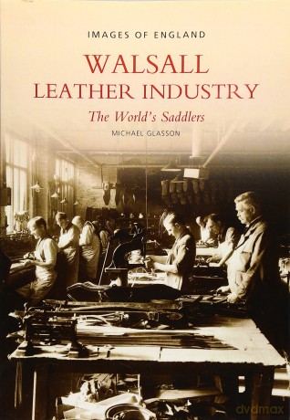 Walsall Leather Industry: The World's Saddlers (Images of England) - Mike Glasson [KSIĄŻKA]