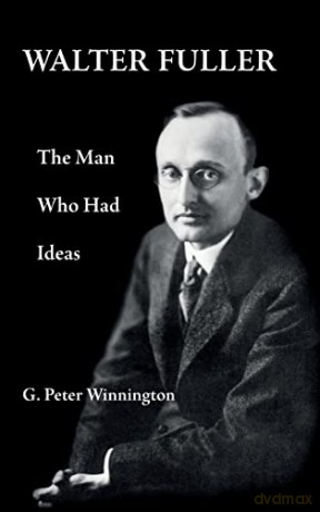 Walter Fuller: The Man Who Had Ideas - G Peter Winnington [KSIĄŻKA]