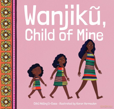 Wanjiku, Child of Mine - Ciiku Ndung'u-Case [KSIĄŻKA]