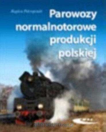Parowozy normalnotorowe produkcji polskiej [KSĄŻKA]