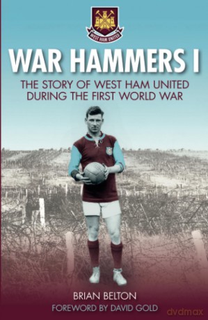 War Hammers I: The Story of West Ham United during the First World War - Brian Belton [KSIĄŻKA]